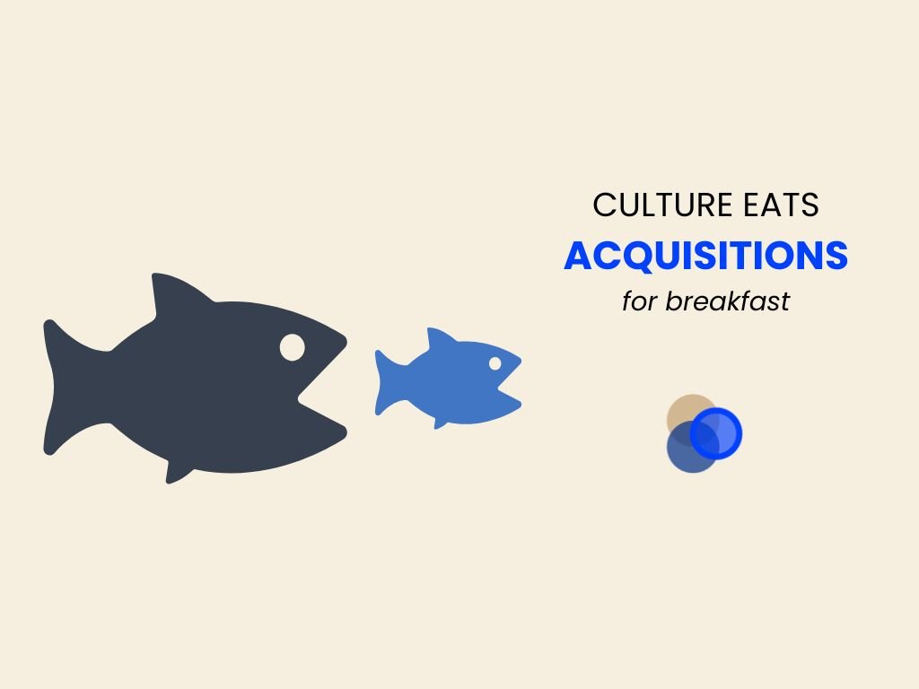 Culture Eats Acquisitions for Breakfast